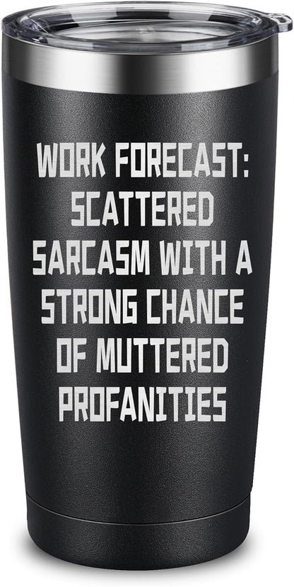 Work Forecast Coffee Tumbler - Funny Coworker Birthday Gift Idea for Him or Her – Present for Boss Employer Bestfriend - Sarcastic Gag Going Away Farewell Drinking Cup, 20oz Insulated Tumbler, Black